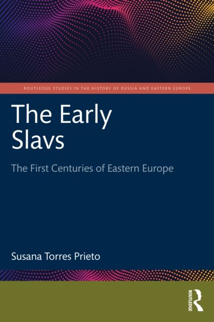 The Early Slavs : The First Centuries of Eastern Europe