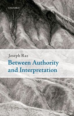 Between Authority and Interpretation : On the Theory of Law and Practical Reason