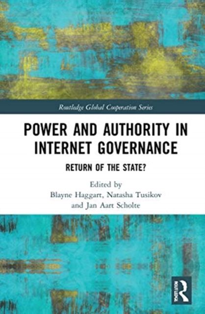 Power and Authority in Internet Governance : Return of the State?