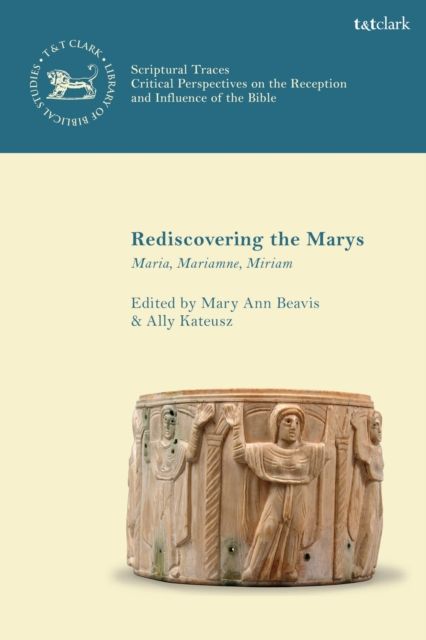 Rediscovering the Marys : Maria, Mariamne, Miriam
