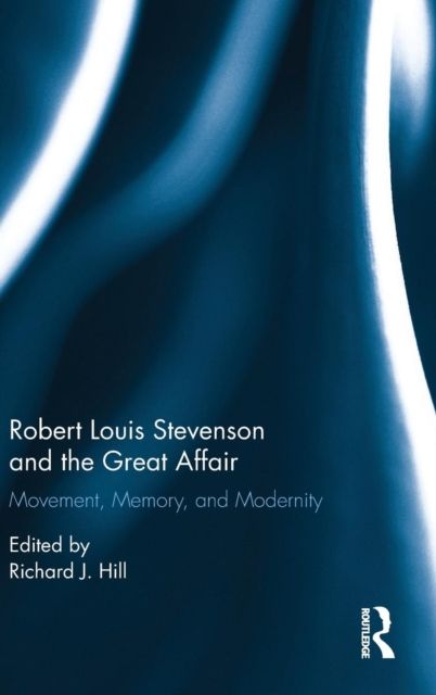 Robert Louis Stevenson and the Great Affair : Movement, Memory and Modernity