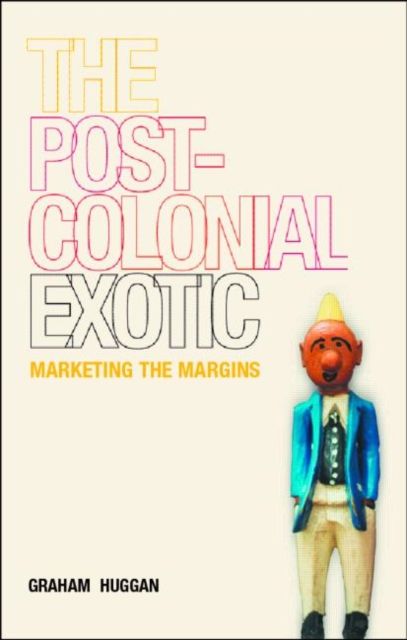 The Postcolonial Exotic : Marketing the Margins