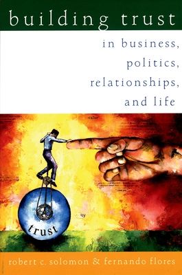 Building Trust : In Business, Politics, Relationships, and Life