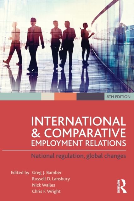 International and Comparative Employment Relations : National regulation, global changes