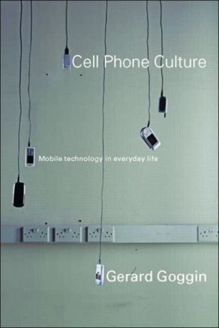 Cell Phone Culture : Mobile Technology in Everyday Life