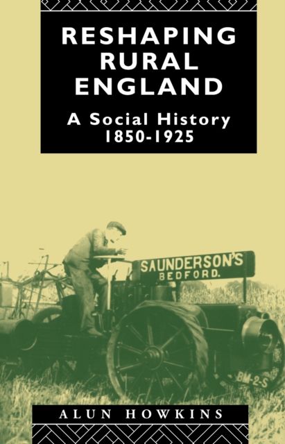 Reshaping Rural England : A Social History 1850-1925
