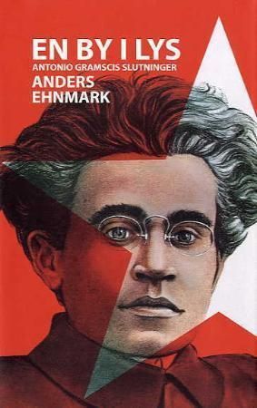 En by i lys : Antonio Gramscis slutninger