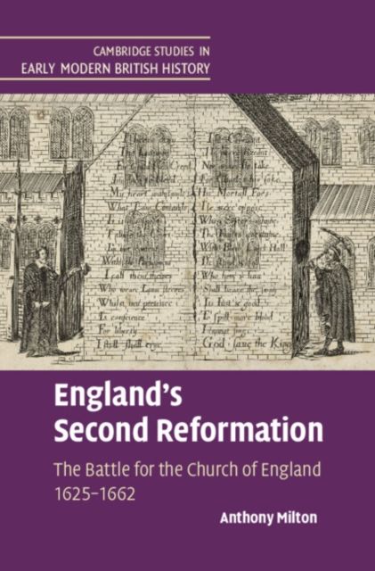 England's Second Reformation : The Battle for the Church of England 1625–1662