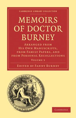 Memoirs of Doctor Burney : Arranged from His Own Manuscripts, from Family Papers, and from Personal Recollections