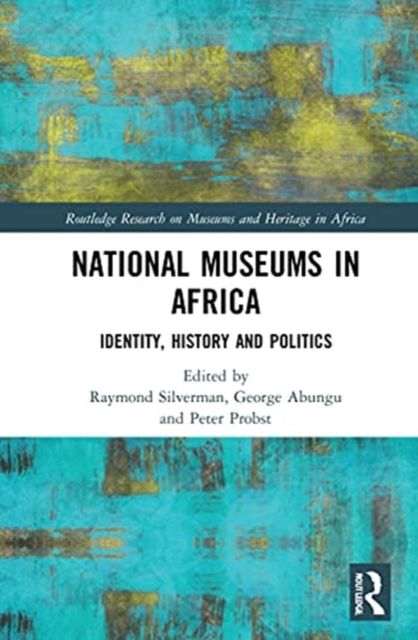 National Museums in Africa : Identity, History and Politics