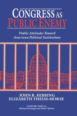 Congress as Public Enemy : Public Attitudes toward American Political Institutions