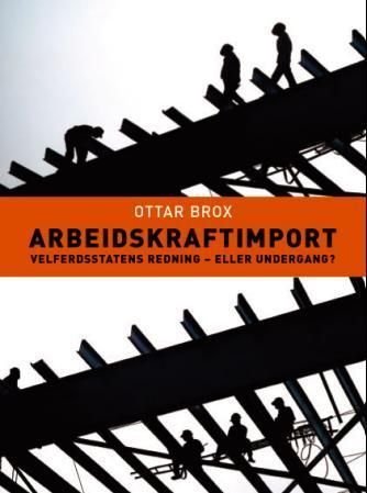 Arbeidskraftimport : velferdsstatens redning - eller undergang?
