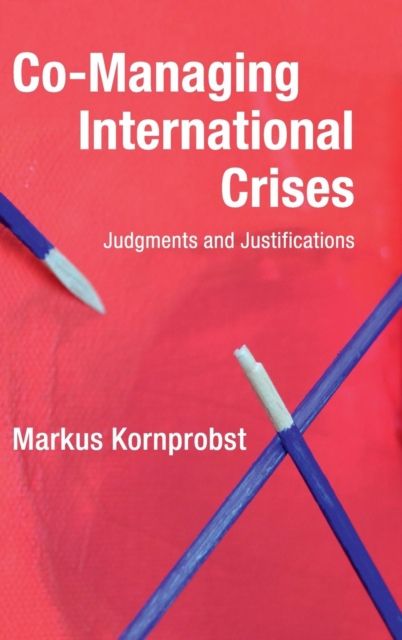 Co-Managing International Crises : Judgments and Justifications