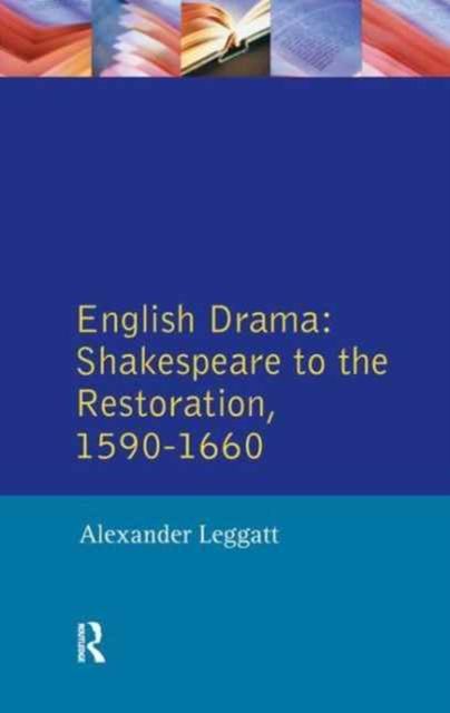 English Drama : Shakespeare to the Restoration 1590-1660