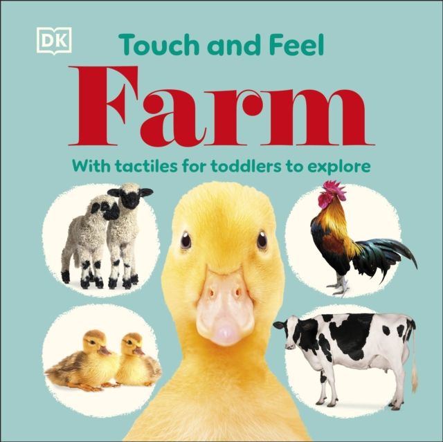 Touch and Feel Farm : With Tactiles for Toddlers to Explore