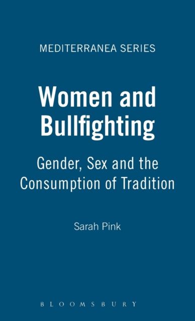 Women and Bullfighting : Gender, Sex and the Consumption of Tradition