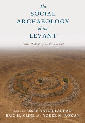 The Social Archaeology of the Levant : From Prehistory to the Present