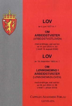 Lov om arbeidstvister (arbeidstvistloven) av 5. juni 1927 nr. 1 ; Lov om lønnsnemnd i arbeidstvister (lønnsnemndloven) av 19. desember 1952 nr. 7: med endringer, sist ved lov av 28. juni 2002 nr. 58 (i kraft 1. januar 2003) : med endringer, sist ved lov av 30. juni 2006 nr. 50 (i kraft 18. august 2006) :
