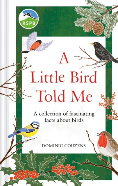 RSPB A Little Bird Told Me : A collection of fascinating facts about birds