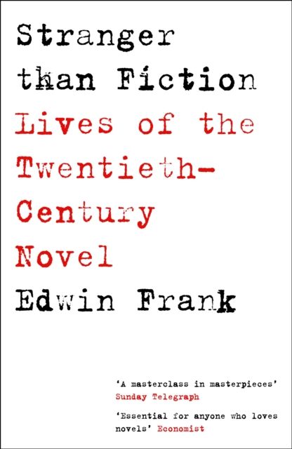 Stranger Than Fiction : Lives of the Twentieth-Century Novel