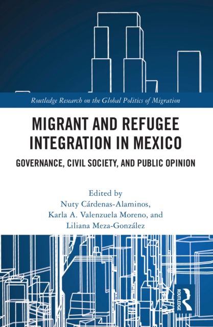 Migrant and Refugee Integration in Mexico : Governance, Civil Society, and Public Opinion