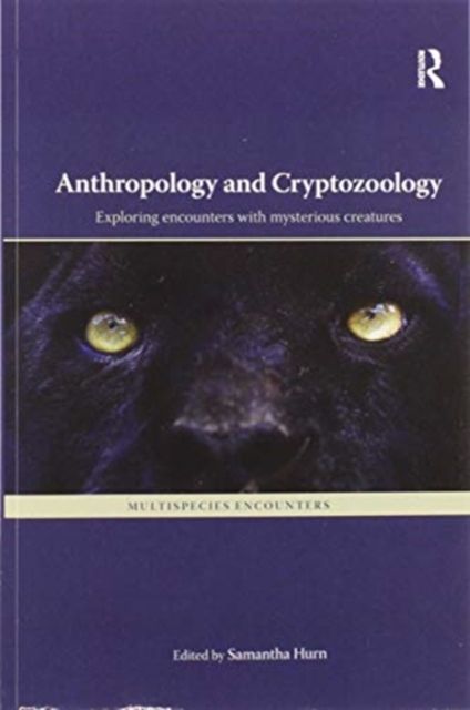 Anthropology and Cryptozoology : Exploring Encounters with Mysterious Creatures