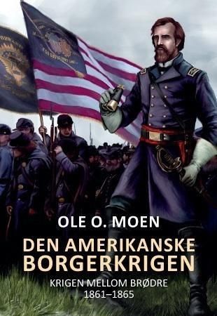 Den amerikanske borgerkrigen : krigen mellom brødre : 1861-1865
