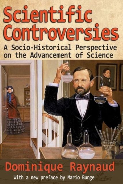Scientific Controversies : A Socio-Historical Perspective on the Advancement of Science