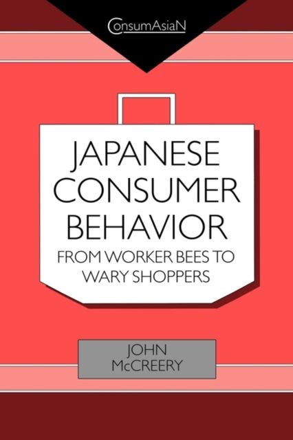 Japanese Consumer Behaviour : From Worker Bees to Wary Shoppers