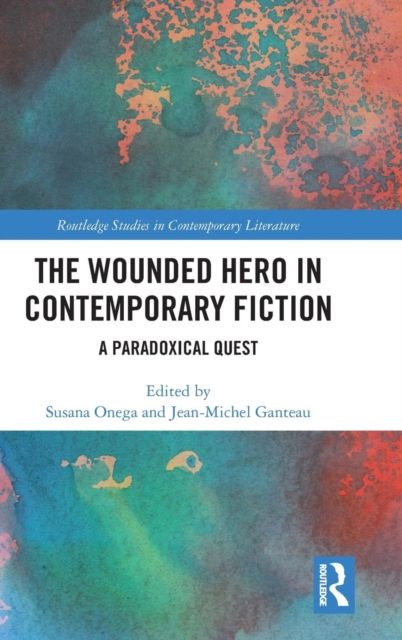 The Wounded Hero in Contemporary Fiction : A Paradoxical Quest