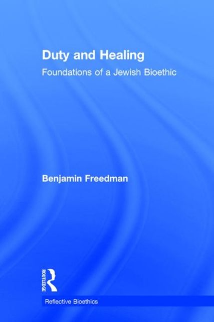 Duty and Healing : Foundations of a Jewish Bioethic