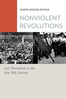 Nonviolent Revolutions : Civil Resistance in the Late 20th Century
