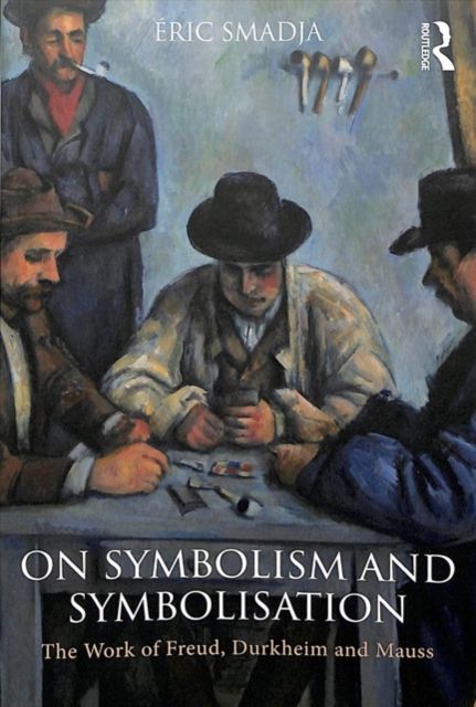 On Symbolism and Symbolisation : The Work of Freud, Durkheim and Mauss