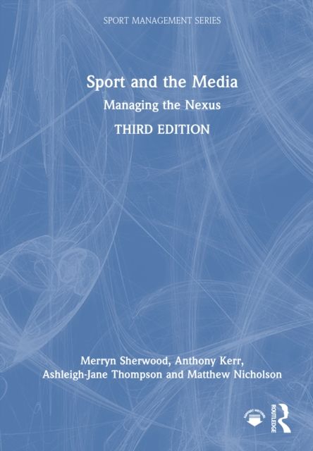 Sport and the Media : Managing the Nexus