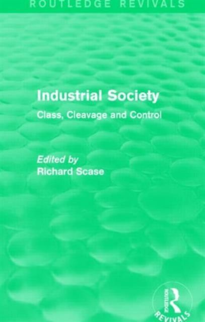 Industrial Society (Routledge Revivals) : Class, Cleavage and Control