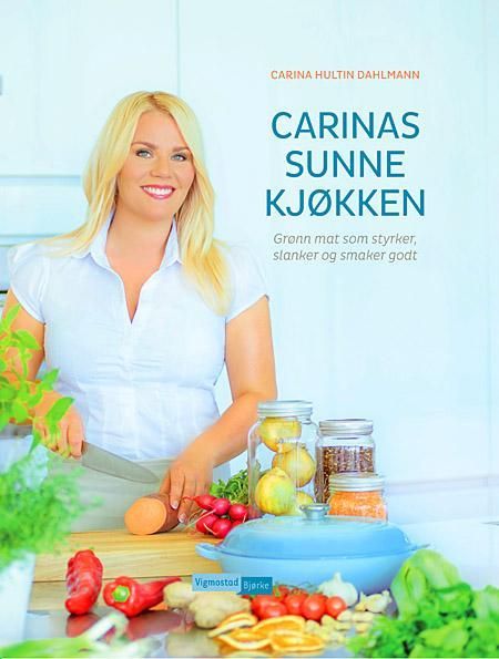 Carinas sunne kjøkken : grønn mat som styrker, slanker og smaker godt