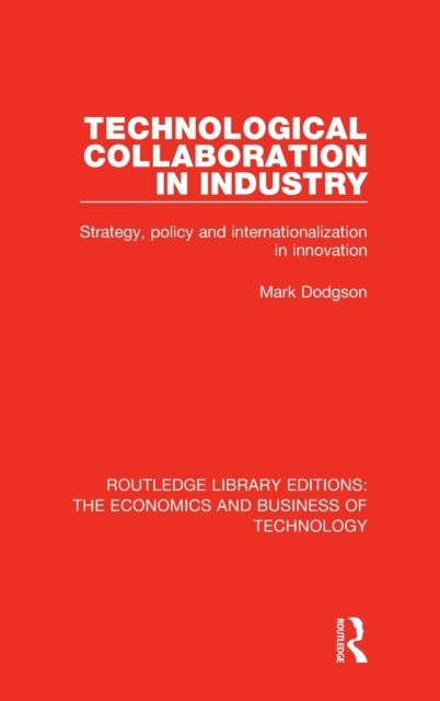 Technological Collaboration in Industry : Strategy, Policy and Internationalization in Innovation