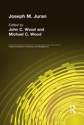 Joseph M. Juran : Critical Evaluations in Business and Management