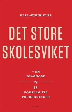 Det store skolesviket : en diagnose og 18 forslag til forbedringer