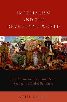 Imperialism and the Developing World : How Britain and the United States Shaped the Global Periphery