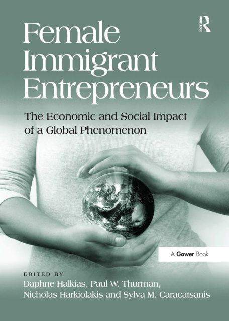 Female Immigrant Entrepreneurs : The Economic and Social Impact of a Global Phenomenon