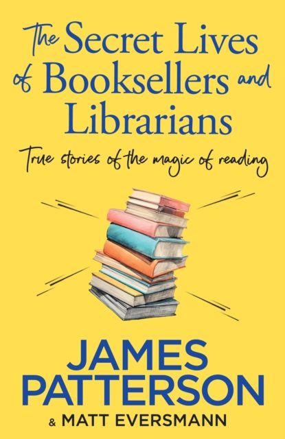 The Secret Lives of Booksellers & Librarians : True stories of the magic of reading