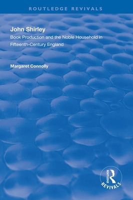John Shirley : Book Production in the Noble Household in Fifteenth-century England