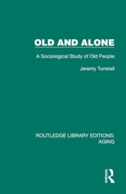 Old and Alone : A Sociological Study of Old People