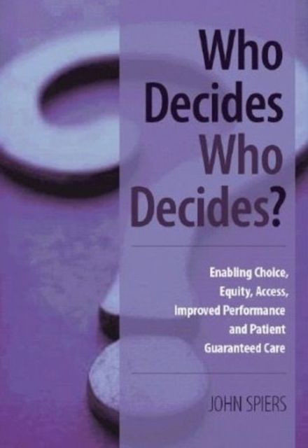 Who Decides Who Decides? : Enabling Choice, Equity, Access, Improved Performance and Patient Guaranteed Care