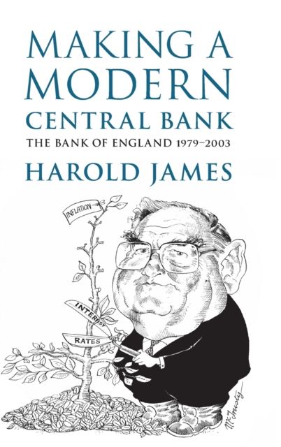Making a Modern Central Bank : The Bank of England 1979–2003