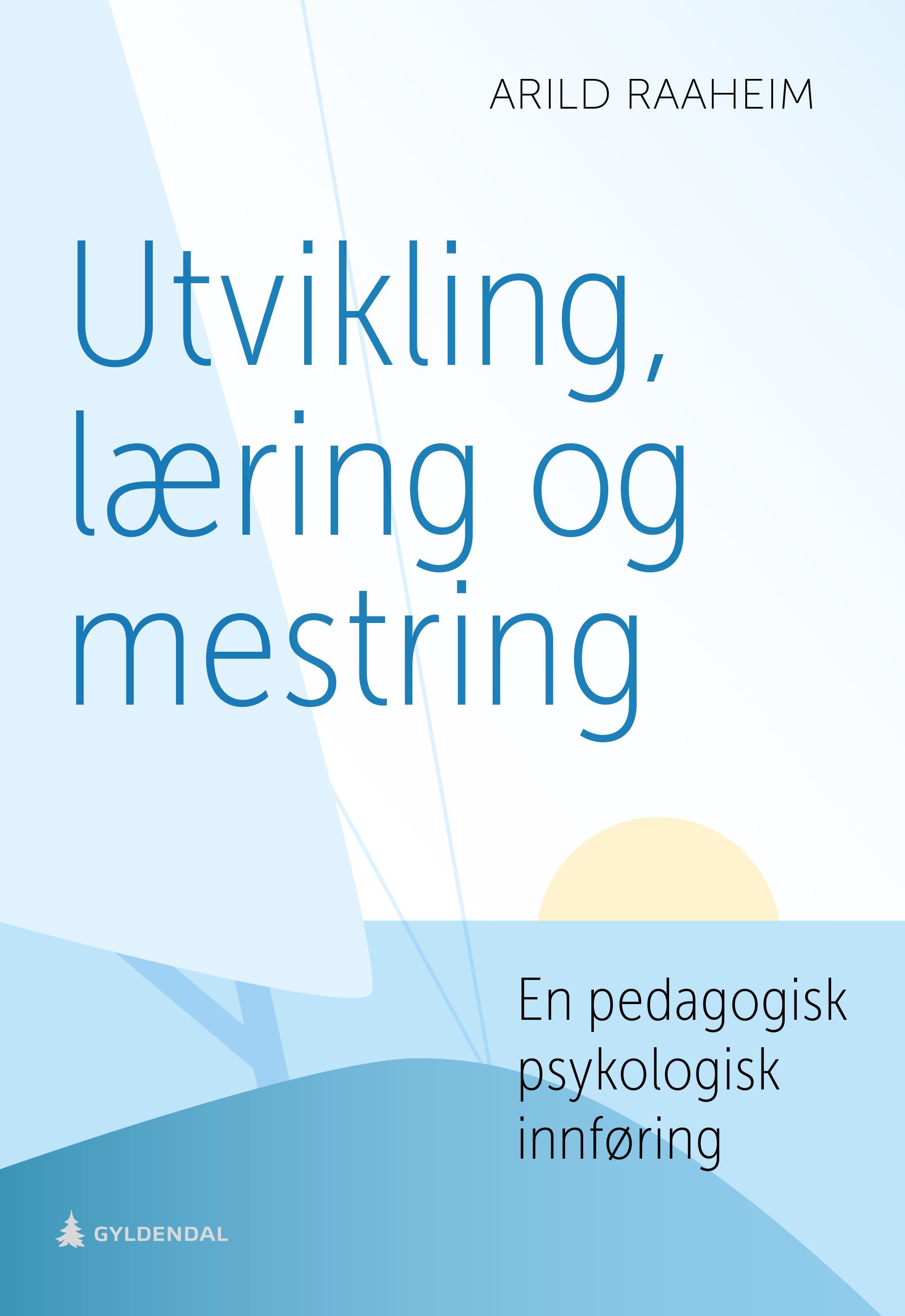 Forsidebilde av Utvikling, læring og mestring : en pedagogisk psykologisk innføring