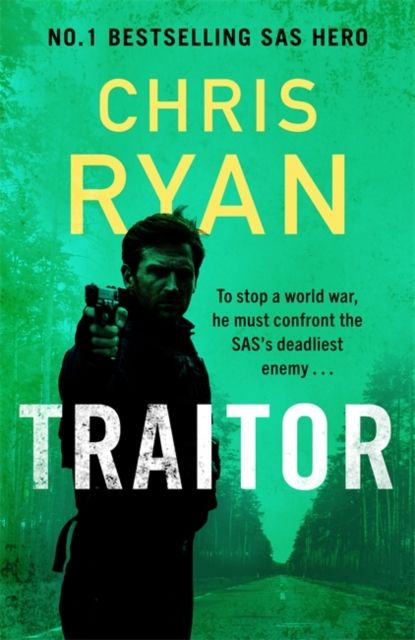 Traitor : The bullet-fast new 2024 thriller from the No.1 bestselling SAS hero