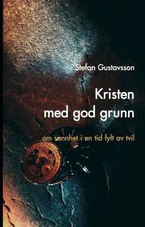 Kristen med god grunn : om sannhet i en tid fylt av tvil