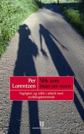 Slik som man ser noen : faglighet og etikk i arbeid med utviklingshemmede